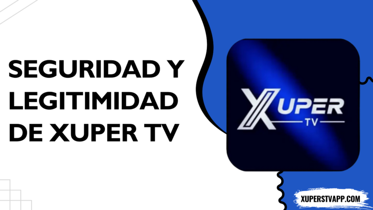 Comprenda la seguridad y legitimidad de Xuper TV