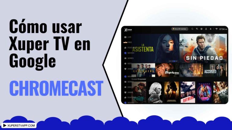 Cómo usar Xuper TV en Google Chromecast Dispositivo