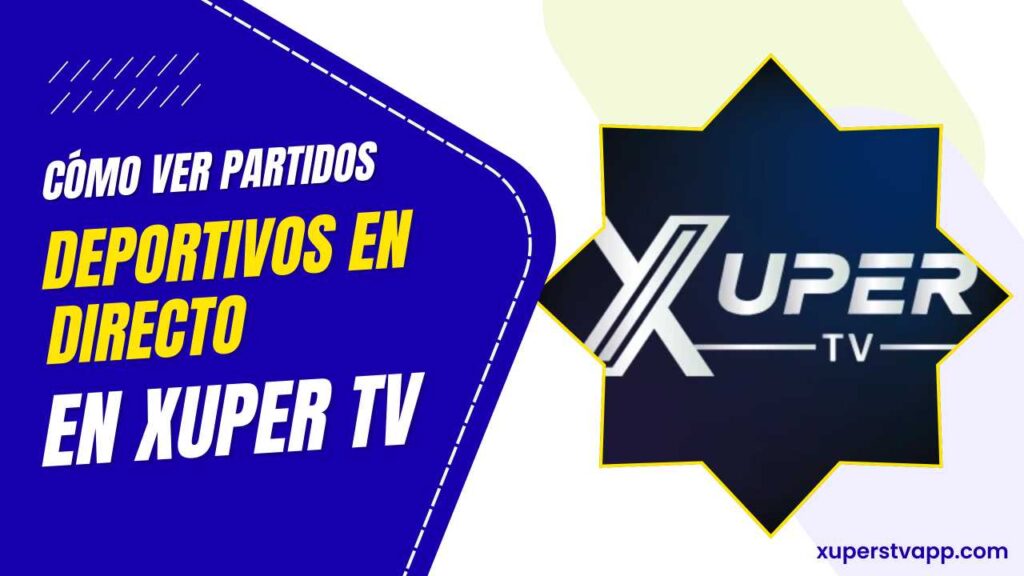 Cómo ver partidos deportivos en directo en Xuper TV